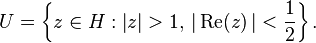 U = \left\{ z \in H: \left| z \right| > 1,\, \left| \,\mbox{Re}(z) \,\right| < \frac{1}{2} \right\}.