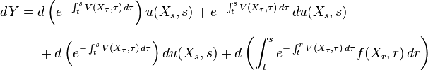 
\begin{align}
dY = {} & d\left(e^{-  \int_t^s V(X_\tau,\tau)\, d\tau}\right) u(X_s,s) + e^{-  \int_t^s V(X_\tau,\tau)\, d\tau}\,du(X_s,s) \\[6pt]
& {} + d\left(e^{-  \int_t^s V(X_\tau,\tau)\, d\tau}\right)du(X_s,s) + d\left(\int_t^s e^{-  \int_t^r V(X_\tau,\tau)\, d\tau}  f(X_r,r) \, dr\right)
\end{align}
