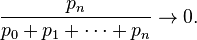 \frac{p_n}{p_0+p_1 + \cdots + p_n} \rightarrow 0.