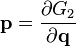 \mathbf{p} = \frac{\partial G_{2}}{\partial \mathbf{q}}