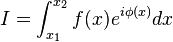 I=\int^{x_2}_{x_{1}}f(x)e^{i\phi(x)}dx