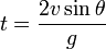  t = \frac{2 v \sin \theta} {g} 