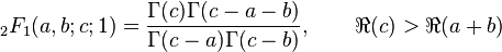 {}_2F_1 (a,b;c;1)= \frac{\Gamma(c)\Gamma(c-a-b)}{\Gamma(c-a)\Gamma(c-b)}, \qquad   \Re(c)>\Re(a+b) 