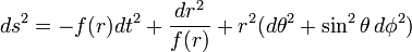  ds^2 = - f(r) dt^2 + {dr^2 \over f(r)} + r^2(d\theta^2 + \sin^2\theta \,d\phi^2) \,