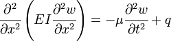 
  \cfrac{\partial^2 }{\partial x^2}\left(EI\cfrac{\partial^2 w}{\partial x^2}\right) = - \mu\cfrac{\partial^2 w}{\partial t^2} + q
 