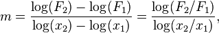  m = \frac { \mathrm {log} (F_2) - \mathrm {log} (F_1)} { \log(x_2) - \log(x_1) } = \frac {\log (F_2/F_1)}{\log(x_2/x_1)}, \,