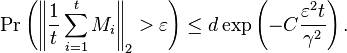 \Pr\left( \left\| \frac{1}{t} \sum_{i=1}^t M_i \right\|_2 > \varepsilon \right) \leq d \exp \left( -C \frac{\varepsilon^2 t}{\gamma^2} \right).