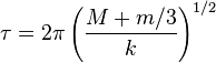 \tau = 2 \pi \left( \frac{M + m/3}{k} \right)^{1/2}