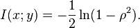 
I(x;y) = - { 1 \over 2 } \ln (1 - \rho^2).
