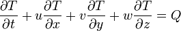 \frac{\partial T}{\partial t} + u \frac{\partial T}{\partial x} + v \frac{\partial T}{\partial y} + w \frac{\partial T}{\partial z} = Q