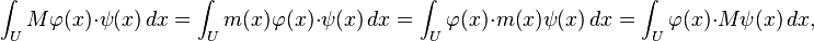 \int_U M\varphi(x)\cdot \psi(x)\,dx  = \int_U m(x)\varphi(x)\cdot \psi(x)\,dx = \int_U \varphi(x)\cdot m(x)\psi(x)\,dx = \int_U \varphi(x)\cdot M\psi(x)\,dx,