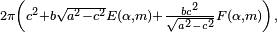 \begin{smallmatrix}2\pi\left(c^2+b\sqrt{a^2-c^2}E(\alpha,m)+\frac{bc^2}{\sqrt{a^2-c^2}}F(\alpha,m)\right),\,\!\end{smallmatrix}