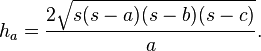 h_{a}={\frac {2{\sqrt {s(s-a)(s-b)(s-c)}}}{a}}.