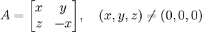  A=\begin{bmatrix}x & y\\ z & -x \end{bmatrix}, \quad (x,y,z)\ne (0,0,0)\quad{\;}