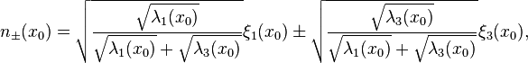 n_{\pm}(x_{0})=\sqrt{\frac{\sqrt{\lambda_{1}(x_{0})}}{\sqrt{\lambda_{1}(x_{0})}+\sqrt{\lambda_{3}(x_{0})}}}\xi_{1}(x_{0})\pm\sqrt{\frac{\sqrt{\lambda_{3}(x_{0})}}{\sqrt{\lambda_{1}(x_{0})}+\sqrt{\lambda_{3}(x_{0})}}}\xi_{3}(x_{0}),
