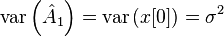 \mathrm{var} \left( \hat{A}_1 \right) = \mathrm{var} \left( x[0] \right) = \sigma^2