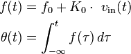 \begin{align}
 f(t)      &= f_0 + K_0 \cdot \ v_{\text{in}}(t) \\
 \theta(t) &= \int_{-\infty}^t f(\tau)\,d\tau \\
\end{align}