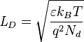  \mathit{L}_D = \sqrt{\frac{\varepsilon k_B T}{q^2N_d}}