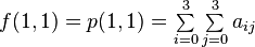 f(1,1)      = p(1,1)   = \textstyle \sum\limits_{i=0}^3 \sum\limits_{j=0}^3 a_{ij}