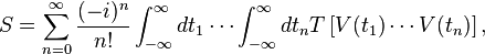 S = \sum_{n=0}^\infty \frac{(-i)^n}{n!}\int_{-\infty}^\infty dt_1\cdots \int_{-\infty}^\infty dt_n T\left[V(t_1)\cdots V(t_n)\right],