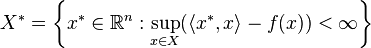 X^*= \left \{x^* \in \R^n:\sup_{x\in X}(\langle x^*,x\rangle-f(x))<\infty \right \}