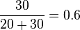 
\frac{30}{20 + 30} = 0.6\,
