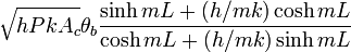 \sqrt{hPkA_c}\theta_b\frac{\sinh {mL} + (h/mk) \cosh {mL}}{\cosh {mL} + (h/mk) \sinh {mL}}