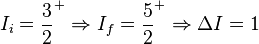 I_i = \frac{3}{2}^+ \Rightarrow I_f = \frac{5}{2}^+ \Rightarrow \Delta I = 1