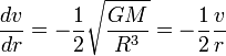\frac{d v}{dr}  = -\frac{1}{2} \sqrt{ \frac{G M}{R^3} }=-\frac{1}{2} \frac{v}{r}