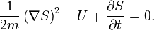  \frac{1}{2m} \left( \nabla S \right)^{2} + U + \frac{\partial S}{\partial t} = 0. 