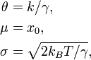 
\begin{align}
\theta &=k/\gamma, \\
\mu & =x_0, \\
\sigma &=\sqrt{2k_B T/\gamma},
\end{align}
