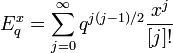  E_q^{x}=\sum_{j=0}^{\infty}q^{j(j-1)/2}\frac{x^{j}}{[j]!}