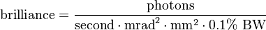 \text{brilliance}=\frac{\text{photons}}{\text{second} \cdot \text{mrad}^2 \cdot \text{mm}^2 \cdot 0.1\% ~ \text{BW}}