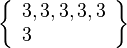 \left\{\begin{array}{l}3, 3, 3, 3, 3\\3\end{array}\right\}