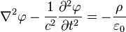 \nabla^2 \varphi - \frac 1 {c^2} \frac{\partial^2 \varphi}{\partial t^2} = - \frac{\rho}{\varepsilon_0}