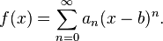 f(x) = \sum_{n=0}^\infty a_n(x-b)^n.