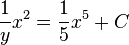 \frac{1}{y}x^2 = \frac{1}{5}x^5 + C