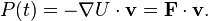 P(t) = -{\nabla U} \cdot \mathbf{v} = \mathbf{F}\cdot\mathbf{v}.