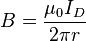 B = \frac {\mu_0 I_D}{2 \pi r}\,