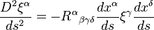 \frac{D^2\xi^\alpha}{ds^2} = -R^\alpha{}_{\beta\gamma\delta}\frac{dx^\alpha}{ds}\xi^\gamma\frac{dx^\delta}{ds} 