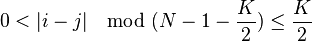  0 < |i - j|\mod {(}N-1-{\frac{K}{2}}{)} \leq \frac{K}{2}