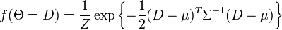 f(\Theta=D) = \frac{1}{Z} \exp\left\{-\frac{1}{2}(D-\mu)^T\Sigma^{-1}(D-\mu)\right\}