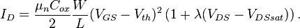 I_D = \frac{\mu_n C_{ox}}{2}\frac{W}{L}(V_{GS}-V_{th})^2 \left(1+\lambda (V_{DS}-V_{DSsat})\right).