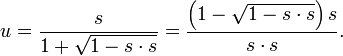 u = \frac{s}{1+\sqrt{1-s \cdot s}} = 
\frac{\left(1-\sqrt{1-s \cdot s}\right)s}{s \cdot s}.