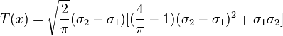  T( x ) = \sqrt{ \frac{ 2 }{ \pi } }( \sigma_2 - \sigma_1 ) [ ( \frac{ 4 }{ \pi } - 1 ) ( \sigma_2 - \sigma_1 )^2 + \sigma_1 \sigma_2 ]