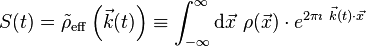 S(t) = {\tilde \rho}_{\mathrm{eff}}\left( \vec{k}(t) \right) \equiv \int_{-\infty}^\infty \mathrm{d}\vec{x} \ \rho( \vec{x} ) \cdot e^{2 \pi \imath \ \vec{k}(t) \cdot \vec{x} } 