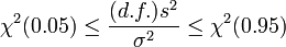 \chi^2(0.05) \le \frac{(d.f.)s^2}{\sigma^2} \le \chi^2(0.95)