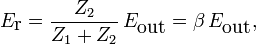  E_{\textrm r}=\frac{Z_2}{Z_1+Z_2}\,E_{\textrm{out}}=\beta\,E_{\textrm{out}}, 