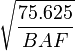 \sqrt{\frac{75.625}{BAF}}