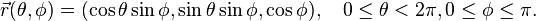 \vec r(\theta,\phi) = (\cos\theta \sin\phi, \sin\theta \sin \phi, \cos\phi), \quad 0 \leq \theta < 2\pi, 0 \leq \phi \leq \pi.